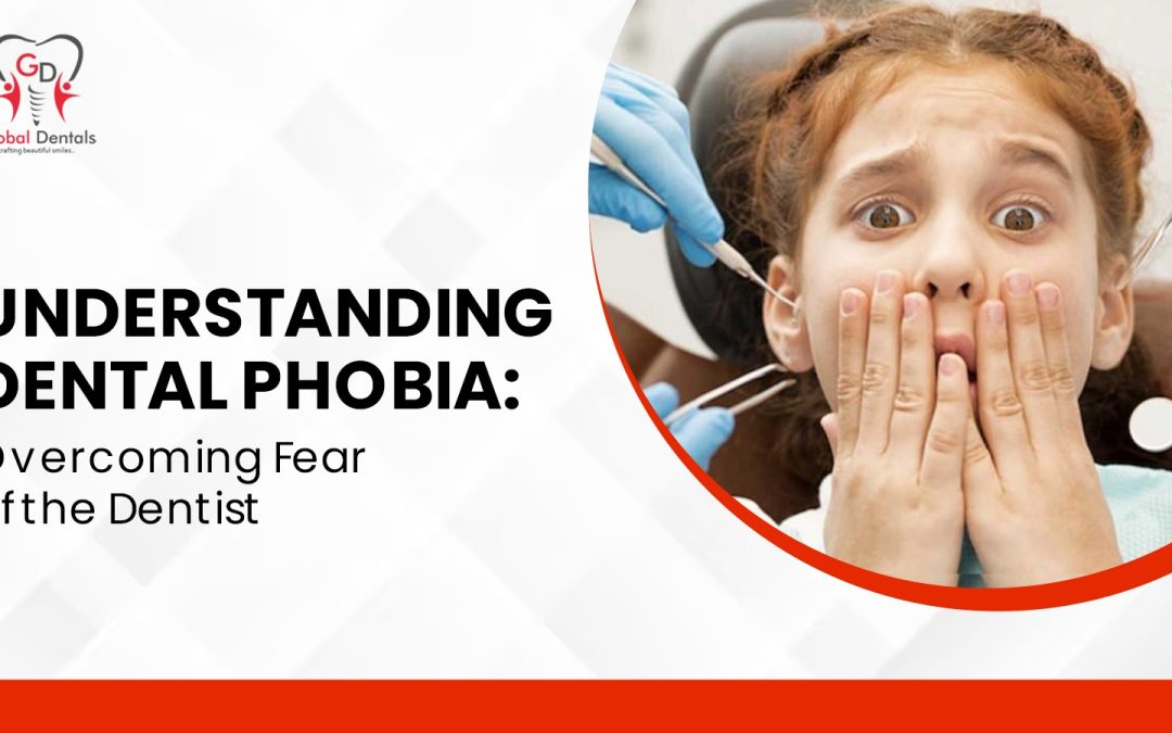 Understanding Dental Phobia Overcoming Fear of the Dentist