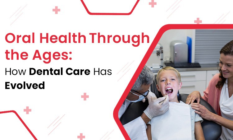 Oral Health through the Ages: How Dental Care Has Evolved