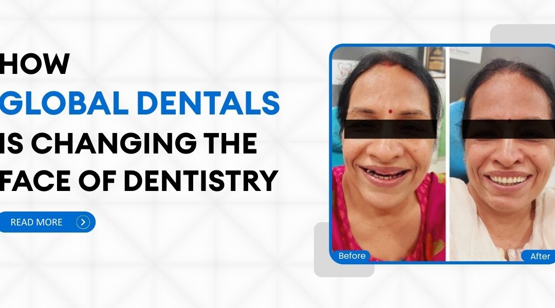 How Global Dentals is changing the face of dentistry