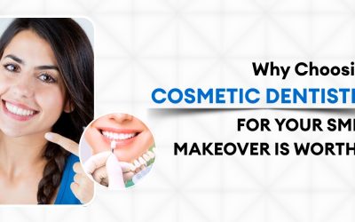 Why Choosing Cosmetic Dentistry for Your Smile Makeover Is Worth It?