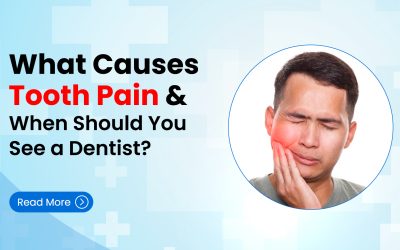 What Causes Tooth Pain and When Should You See a Dentist?