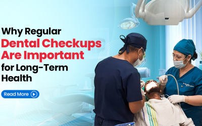 Why Regular Dental Checkups Are Important for Long-Term Health