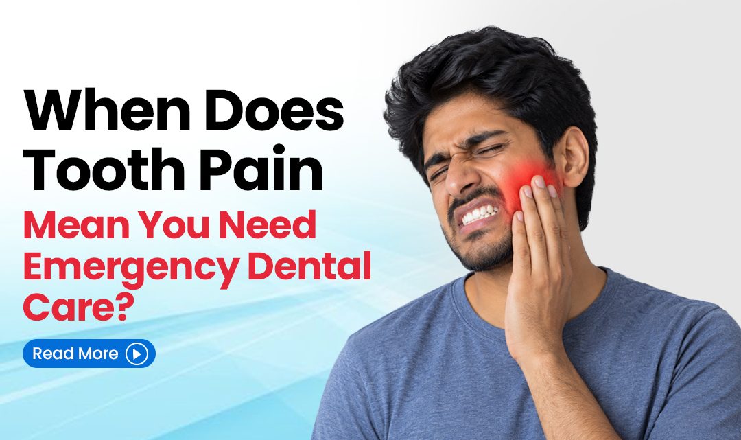 When Does Tooth Pain Mean You Need Emergency Dental Care?